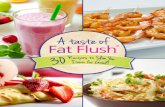 A taste of Fat Flushfatflush.com/wp-content/uploads/2015/07/cookbook.pdf · 1 scoop (5 tablespoons) Fat Flush Whey Protein, Vanilla or Chocolate 2 packets Stevia 3 cups cooked spaghetti