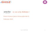 is not only BitBake - FOSDEM€¦ · Yocto layers principle User specific layer Commercial layer (OSS vendor) UI layer (meta-qt5, meta-gnome, etc.) BSP layer (meta-raspberrypi, etc.)