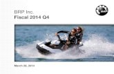 BRP Inc. Fiscal 2014 Q4...BRP Inc. - FY14 Q4 5 FY14 Full-year Highlights Global: Successful completion of IPO Strong year of product introductions: Sea-Doo Spark PWC Can-Am Maverick