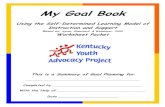 My Goal Book - Kentucky Peer Support Network Project … · My Goal Book . Using the Self-Determined Learning Model of Instruction and Support . Based on: Agran, Blanchard, & Wehmeyer,