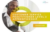 CUSTOMER SERVICE PRACTITIONER LEVEL 2 APPRENTICESHIP · The Customer Service Practitioner Level 2 Apprenticeship provides in depth training for employees working within the service