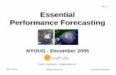 Essential Performance Forecasting - NYOUG · Pg:27 NYOUG ©2005 OraPub, Inc. Essential Forecasting “What if” analysis. • Powerful forecasting begins when you combine many individual