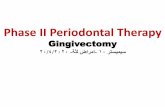Phase II Periodontal Therapy6... · 1. Gingival Curettage 2. Excisional new attachment procedure (ENAP) 3. Gingivectomy Gingival Surgical Techniques