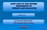 PIPE LINE TO THE FUTURE BUNKERING IN TURKEYAND BLACKSEA · 2019. 9. 6. · turkeyand blacksea by mustafa muhtaroğlu ceo energy petrol İstanbul athens 2007. pipe line to the future.