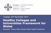 Healthy Colleges and Universities Framework for Wales · Universities Framework for Wales Tuesday 14th November 2017 Presenter: Tracey Taylor Senior Public Health Practitioner . Healthy