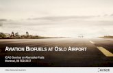 VIATION BIOFUELS AT OSLO AIRPORT Mosvold... · 2017. 2. 9. · sustainable jet biofuel since 2007 • Several projects • Avinor to invest up to MNOK 100 in jet biofuels (2013-2022)