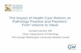 The Impact of Healthcare Reform on Pathology Practice and ......Pathology payment . . . in 3 minutes . Anatomic pathology • Surgical pathology – General, subspecialties FFS •