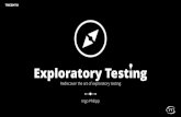 Exploratory Testing - CFTL · 2019. 4. 10. · Session-Based Testing Structure exploratory testing to allow large-scale implementations Requirements-Based Testing Limit the scope