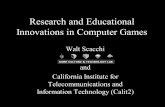 Research and Educational Innovations in Computer Gameswscacchi/Presentations/GameLab/...Research and Educational Innovations in Computer Games Walt Scacchi and California Institute