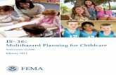 IS-36 · IS-36: Multihazard Planning for Childcare Page 0.6 Instructor Guide February 2012 GENERAL INSTRUCTION TIPS . As an Instructor, you are setting an example for the participants.