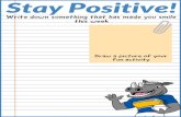 Stay Positive! W ite down somethin that has made ou smi e ...€¦ · Stay Positive! W ite down somethin that has made ou smi e this week Draw a picture of your fun activity