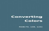 Converting Colors - RGB(70, 108, 124) · 2020. 9. 29. · three colors, the original color and two neighbors of the complement color. 114, 101, 77 70, 108, 124 130, 94, 92. 29-09-2020