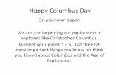 Happy Columbus Day€¦ · Happy Columbus Day On your own paper: We are just beginning our exploration of explorers like Christopher Columbus. Number your paper 1 –5. List the FIVE