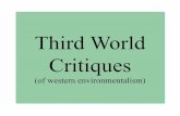 Third World Critiques · “A Third World Critique” (1989) Guha argues for two claims: (1) Deep ecology is peculiar to the West. (2) The spread of deep ecology to other cultures