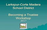 Larkspur-Corte Madera School District Becoming a Trustee ......LCMSD Mission Larkspur-Corte Madera School District is a dynamic learning community.We are inspired to think critically,