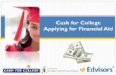 Cash for College Applying for Financial Aid CashforColle… · Meet Satisfactory Academic Progress standards UC Max award - $5,051 CSU Max award - $2,298. Key Deadlines Do Not Miss
