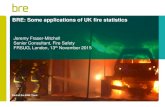 BRE: Some applications of UK fire statistics · Part of the BRE Trust BRE: Some applications of UK fire statistics Jeremy Fraser-Mitchell Senior Consultant, Fire Safety FRSUG, London,