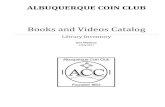 Books and Videos Catalog - Albuquerque Coin Clubalbuquerquecoinclub.org/ACCLibrary.pdf · Arabic, Islamic and Muslim Page 4-5 Canada Page 5-6 China Page 6 DVD’s, Videos & Tapes