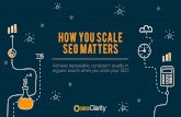 HOW YOU SCALE SEO MATTERS€¦ · the user rather than the search engine and how focusing on the user experience unites the SEO efforts of every stakeholder and team. • How You
