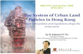 The System of Urban Land Policies in Hong Kongecyy.weebly.com/uploads/1/2/9/3/12935669/ecyy_system_of_urban_policy... · 1 by Dr Edward CY Yiu Associate Professor Dept of Geography