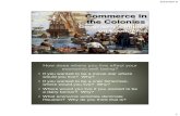 Commerce in the Colonies · 2015. 9. 23. · Southern Colonies Southern Colonies Plantations and the growth of slavery • Climate and terrain of the Southern Colonies was ideal for
