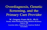 Overdiagnosis, Genetic Screening, and the Primary Care Provider · 2017. 10. 3. · Overdiagnosis, Genetic Screening, and the Primary Care Provider W. Gregory Feero M.D., Ph.D. Faculty,