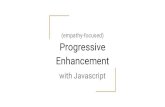 (empathy-focused) Progressive Enhancement · What’s Progressive Enhancement? “allows everyone to access the basic content and functionality of a web page, using any browser or