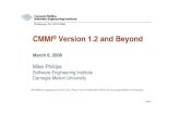 CMMI Version 1.2 and Beyond · page 1 Pittsburgh, PA 15213-3890 CMMI® Version 1.2 and Beyond March 6, 2006 Mike Phillips Software Engineering Institute Carnegie Mellon University