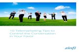 10 Telemarketing Tips to Control the Conversation in Your Favor Telemarketing Tips to... · 2020. 9. 4. · conversation. A great telemarketer tends to jump on the phone and dance