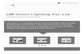 UM Green Lighting Pvt. Ltd€¦ · Lighting alone in India consumes 18% of the total power generated. Changes in consumption patterns can lead to saving energy and better & efficient