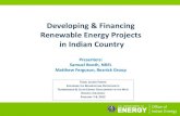 Developing & Financing Renewable Energy Projects in Indian ... · Renewable Energy Projects in Indian Country Presenters: Samuel Booth, NREL Matthew Ferguson, Reznick Group RIBAL