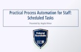 Practical Process Automation for Staff: Scheduled Tasksdownloads.csiinc.com/roundtable/2020 Roundtable... · Communication Template Tips •It is recommended to only have the TO go