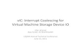 vIC atc11 6 uploaded - USENIX · vIC:%InterruptCoalescing%for%Virtual%Machine%Storage%Device%IO% E.W. Djikstra% “Halfway%the%func@onal% design%of%the%X1,%Iguess%early% 1957,%Bram%[J.%Loopstra]%and%