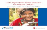 Child Rights Based Water, Sanitation and Hygiene (WASH)the most poor and marginalised. WaterAid sees children as a priority group and recognizes that poor access to sanitation and