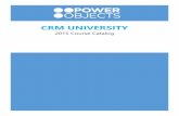 CRM UNIVERSITY - PowerObjects...CRM Administrators may also configure basic reports using the out-of-the-box toolset and deploy reports to managers and end-users. Lastly CRM Administrators