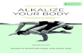 ALKALIZE YOUR BODY - londondrugs.com · the result of your body dumping alkaline minerals from bones, muscles and organs to compensate for your chronically acidic state. If that is
