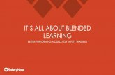 IT’S ALL ABOUT BLENDED LEARNING - Safety NowSIMPLIFY BLENDED LEARNING PART ONLINE In part online, with some elements of control over time, place, path, or pace of the learning PART