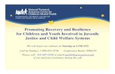 Promoting Recovery and Resilience for Children and Youth … · 2016. 12. 15. · Promoting Recovery and Resilience for Children and Youth Involved in Juvenile Justice and Child Welfare