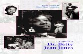 AProfileof Dr.Betty JeanJones...2 A Profile of Dr. Betty J. Jones Betty Jean Jones, Ph.D. 1949–1997 1949 Born December 11 in Albany, Georgia 1963–1967 Monroe High School, Albany,