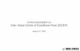 A short presentation on Indo- Swiss Centre of Excellence(Pune) … · 2020. 9. 28. · A short presentation on Indo- Swiss Centre of Excellence Pune (ISCEP) August 17th, 2020. ...