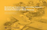 Building Capacity, Sharing Values: Shared Spaces and ......Building Capacity, Sharing Values: Shared Spaces and Social Purpose Real Estate A Scan and Discussion Paper of What is Happening
