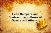 I can Compare and Contrast the cultures of Sparta and Athens.€¦ · Sparta V Athens Set Up & Rotation Athens Women & Slaves Sparta Women & Slaves y y n n Sparta Government Athens