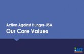Action Against Hunger-USA Our Core Values · Our Core Values serve as: o The foundation of Action Against Hunger- USA’s culture o Key measures of our success o The underlying principles