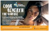 Look Beneath...Look Beneath the Surface A victim of trafficking may look like many of the people you see everyday. Ask the right questions and look for clues. You are vital because