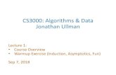 CS3000: Algorithms & Data Jonathan Ullman · CS3000: Algorithms & Data Jonathan Ullman Lecture 1: • Course Overview • Warmup Exercise (Induction, Asymptotics, Fun) Sep 7, 2018