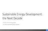 Sustainable Energy Development: the Next Decade€¦ · Harsha Wickramasinghe Sri Lanka Sustainable Energy Authority. Outline What is happening in the energy sector Role of sustainable