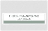 MIXTURES PURE SUBSTANCES AND...Mixtures are formed by combining two or more pure substances together without them undergoing a chemical change. Therefore, there are two or more substances