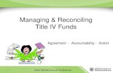 Managing & Reconciling Title IV Funds - TASFAA-TN Conference/Pr… · Title IV Reconciliation Title IV Reconciliation is the process by which Title IV aid (grants, loans, and campus-based