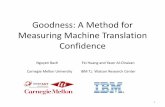 Goodness: A Method for Measuring Machine Translation ...nbach/papers/acl2011-slides.pdf–Good word > 0.8; Bad word < 0.45 –Good sentence > 0.7; Bad sentence < 0.5 38
