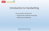 Introduction to Handwritinglea · PDF file 2019. 3. 11. · Introduction to Handwriting This presentation will help staff: ... Skills for Handwriting • Adequate postural control